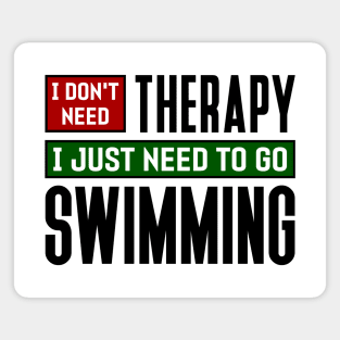 I don't need therapy, I just need to go swimming Magnet